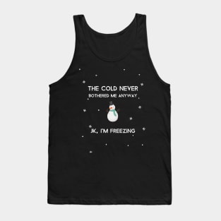 The cold never bothered me anyway Tank Top